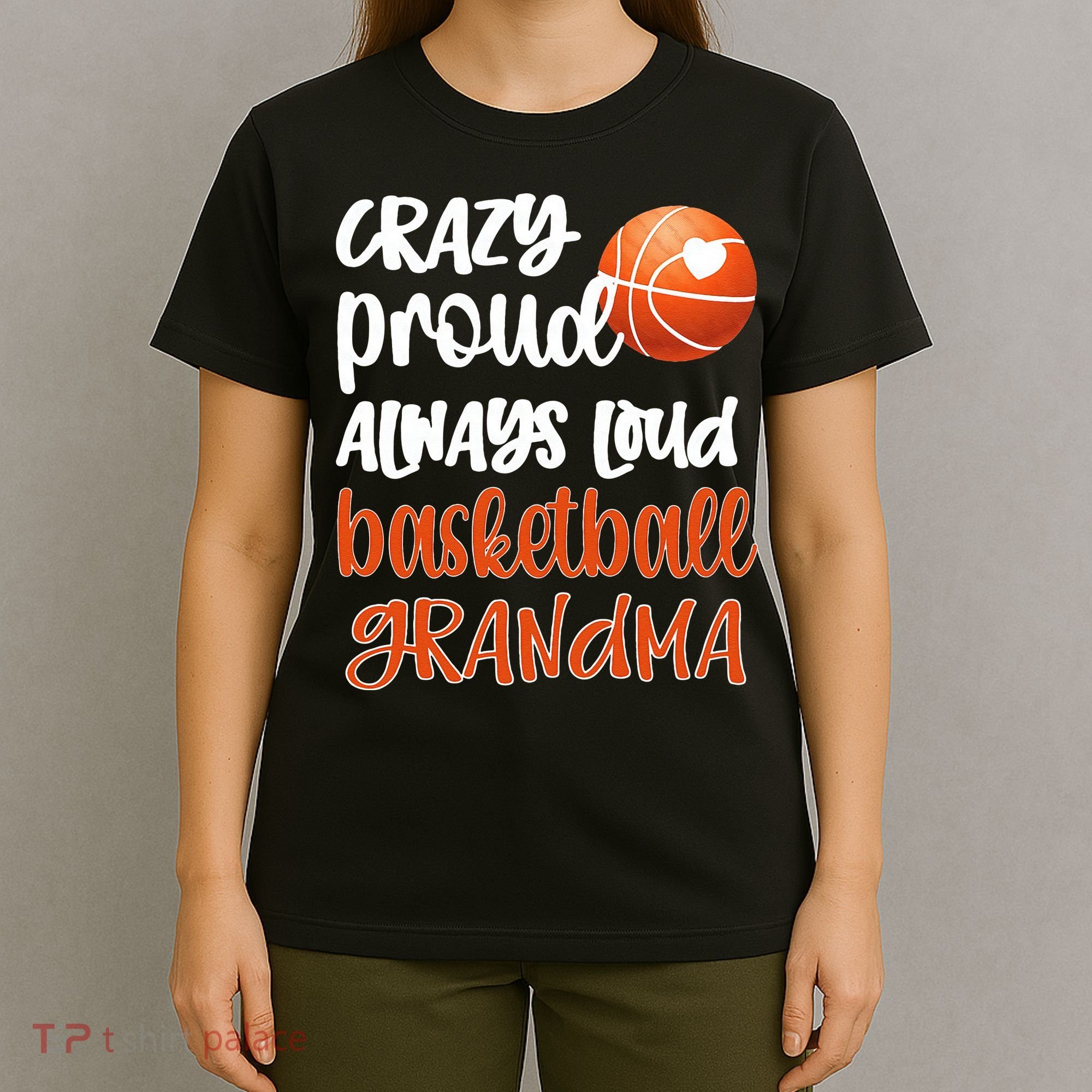Womens Crazy Proud Always Loud Basketball Grandma Basketball Player T-Shirt