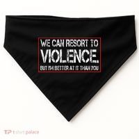 We Can Resort To Violence But IM Better At It Than You USA-Made Doggie Bandana thumb 0