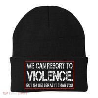 We Can Resort To Violence But IM Better At It Than You Beanie thumb 0
