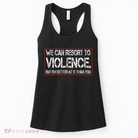 We Can Resort To Violence But IM Better At It Than You Women's Tank Top thumb 0