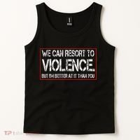We Can Resort To Violence But IM Better At It Than You Tank Top thumb 2