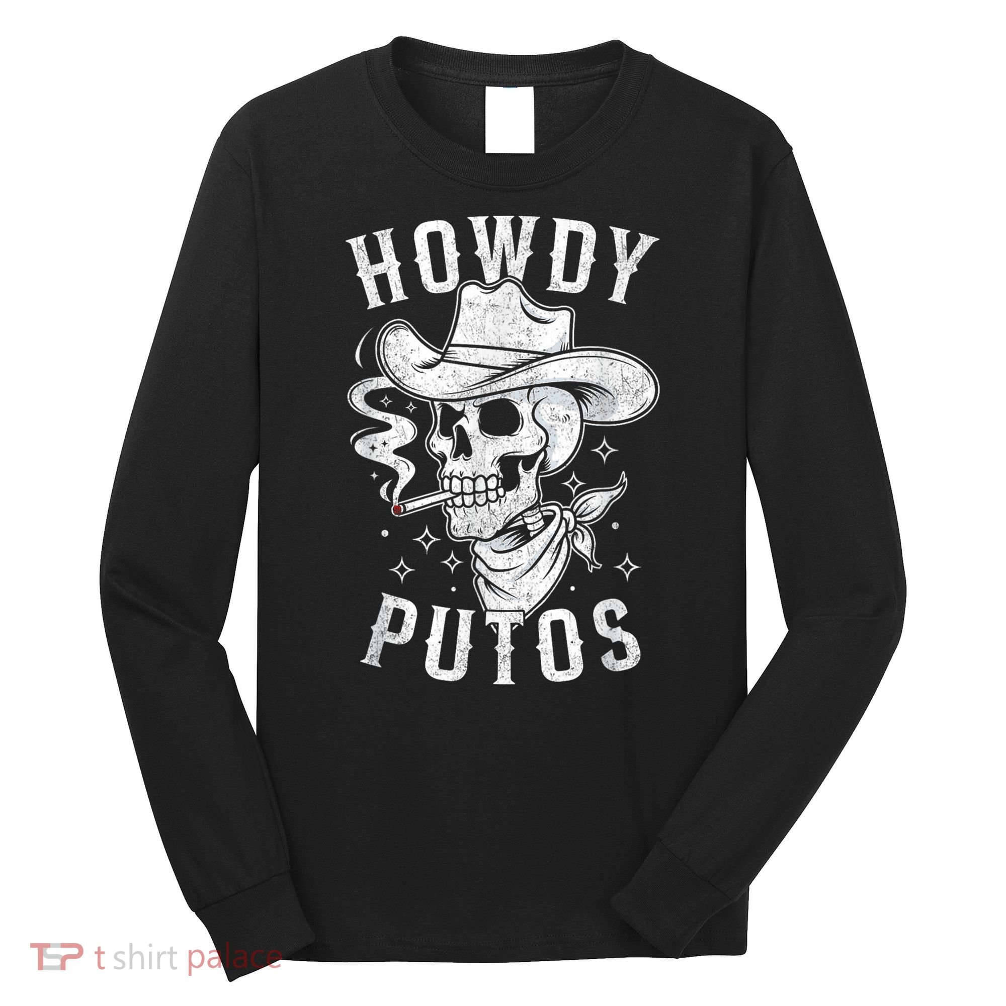 Western Cowboy Skull Hola Howdy Putos Spanish Slang Long Sleeve Shirt