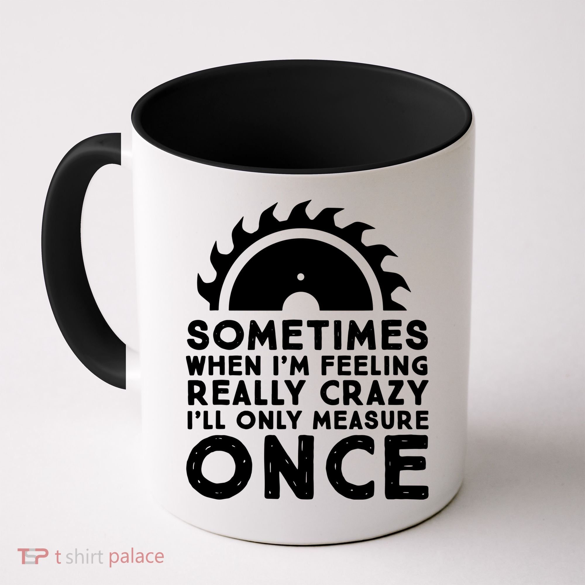 Woodworker Carpenter Saw Measure Once Woodworking Coffee Mug