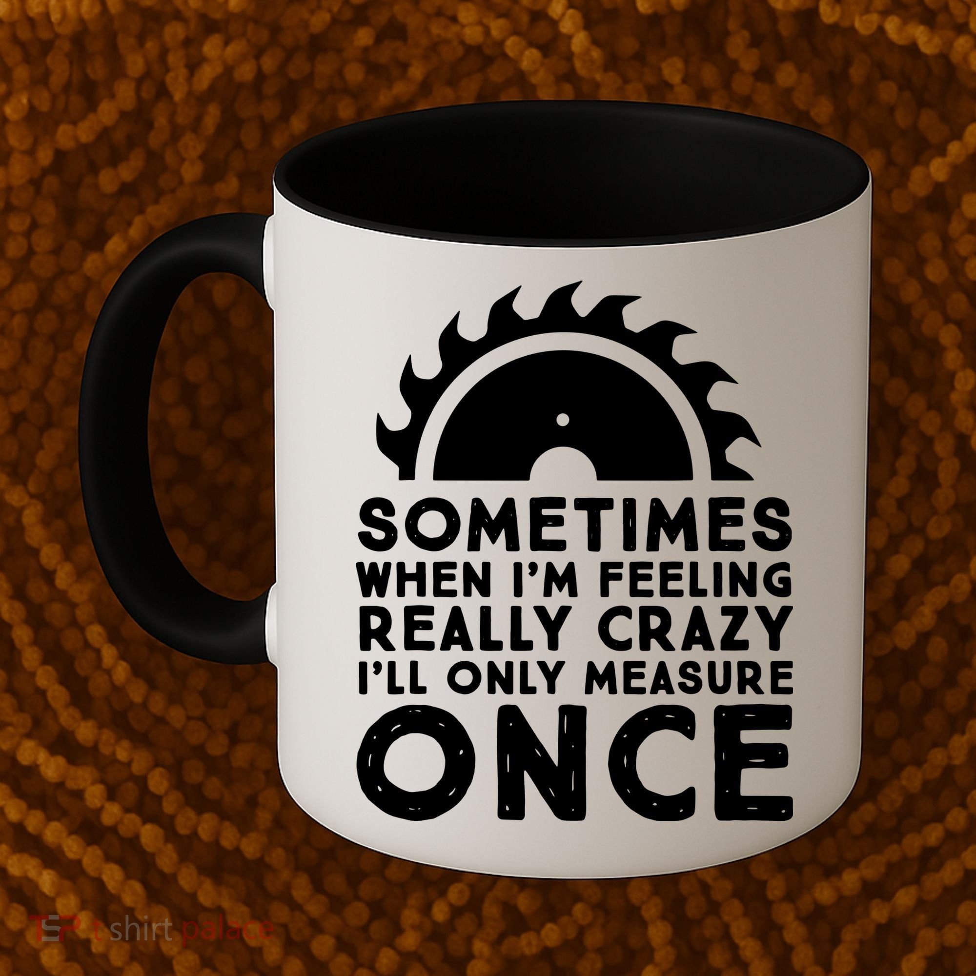 Woodworker Carpenter Saw Measure Once Woodworking Coffee Mug