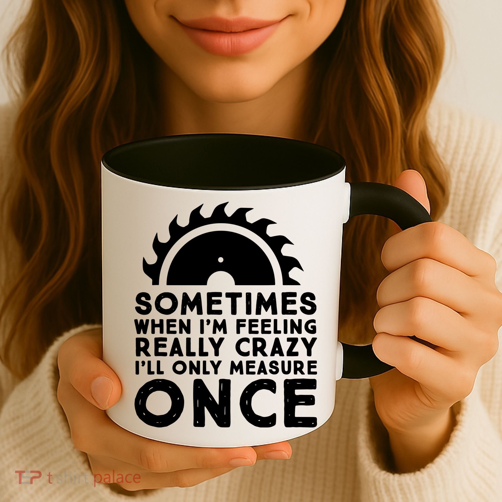 Woodworker Carpenter Saw Measure Once Woodworking Coffee Mug