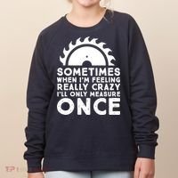 Woodworker Carpenter Saw Measure Once Woodworking Women's Sweatshirt thumb 0
