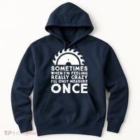 Woodworker Carpenter Saw Measure Once Woodworking Hoodie thumb 0