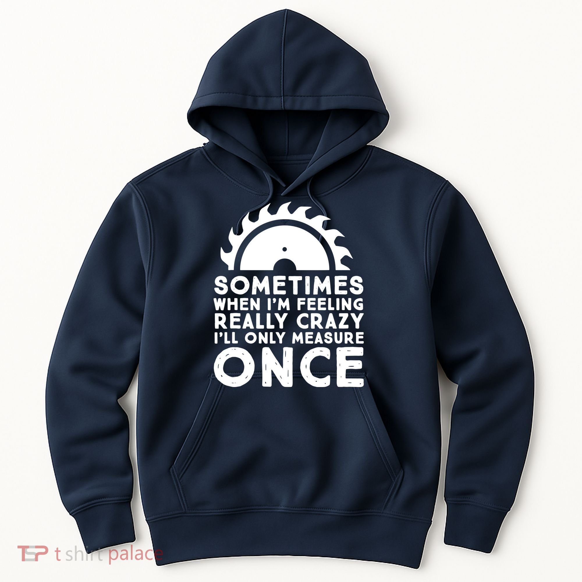 Woodworker Carpenter Saw Measure Once Woodworking Hoodie