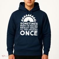 Woodworker Carpenter Saw Measure Once Woodworking Hoodie thumb 2