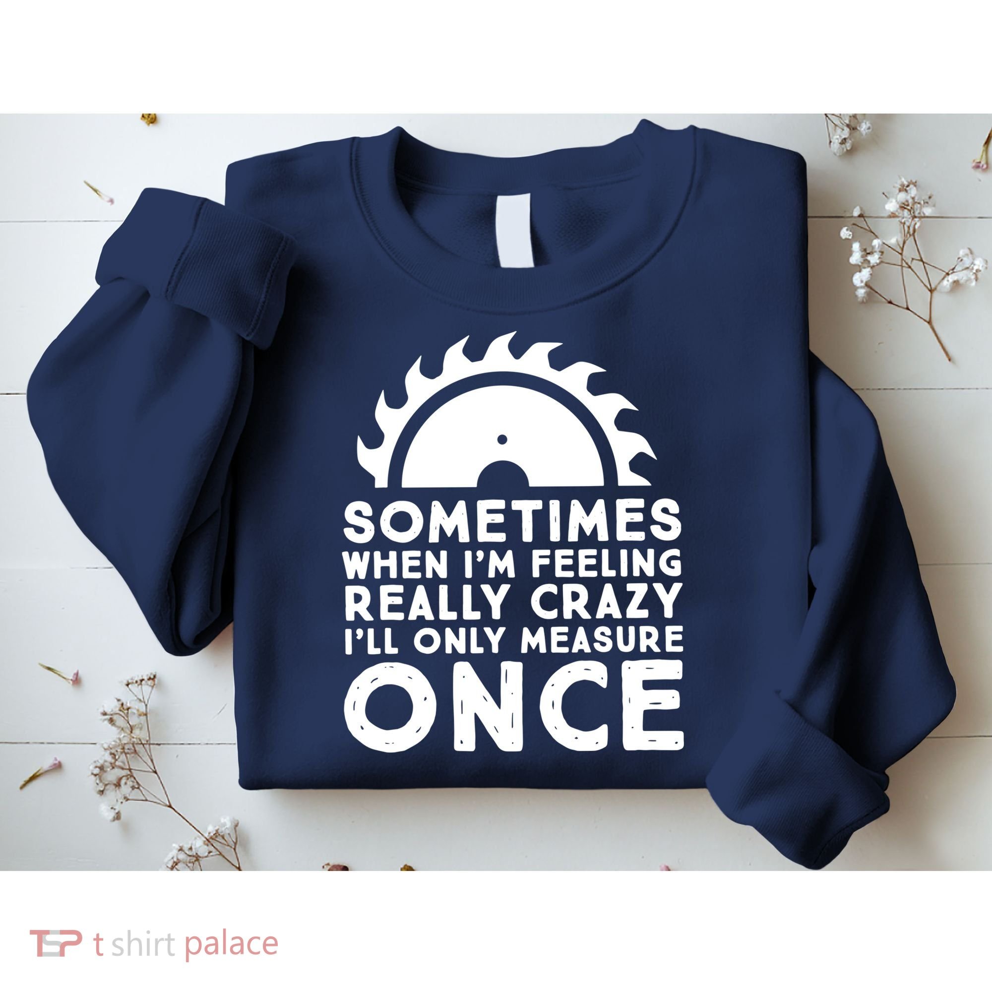 Woodworker Carpenter Saw Measure Once Woodworking Sweatshirt