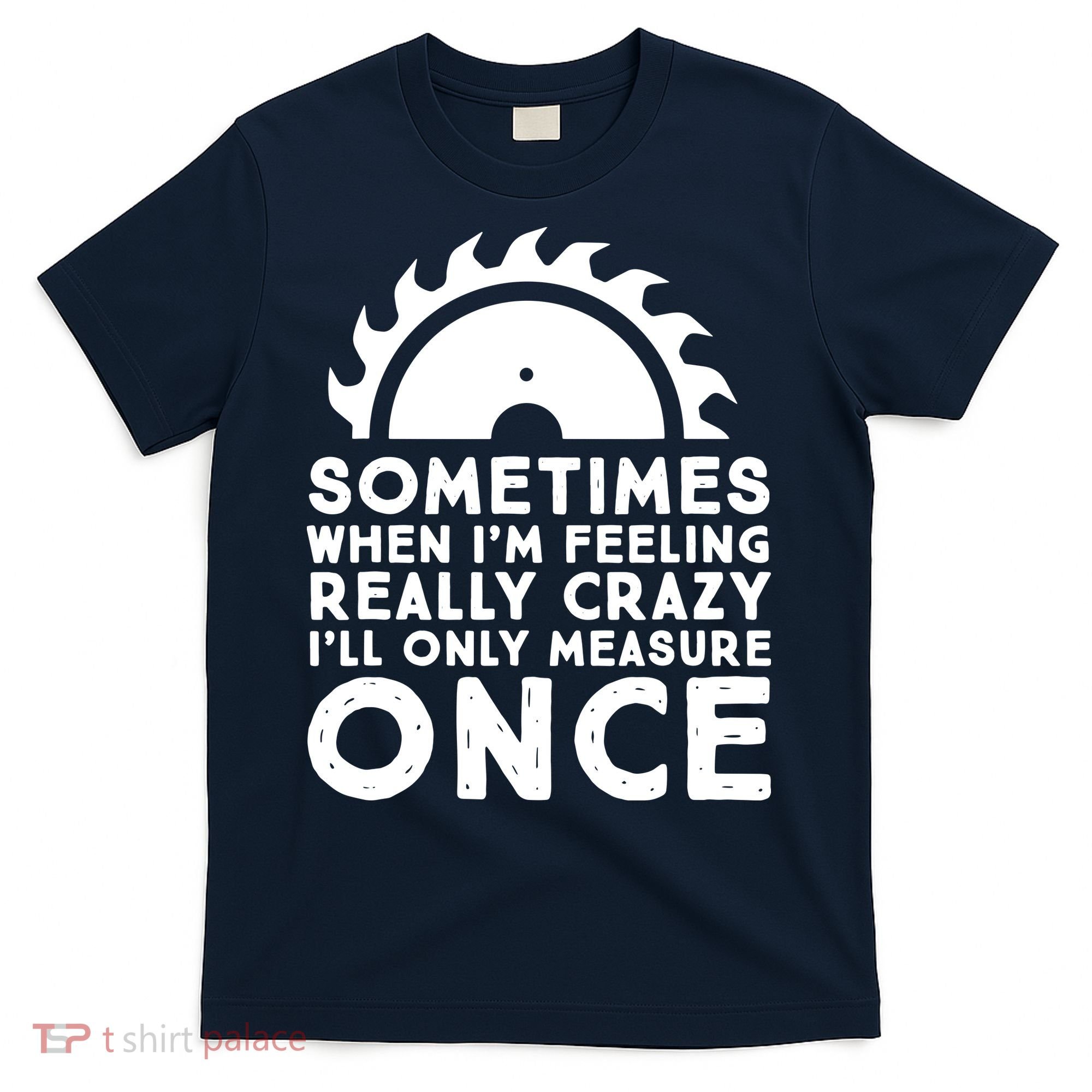 Woodworker Carpenter Saw Measure Once Woodworking T-Shirt
