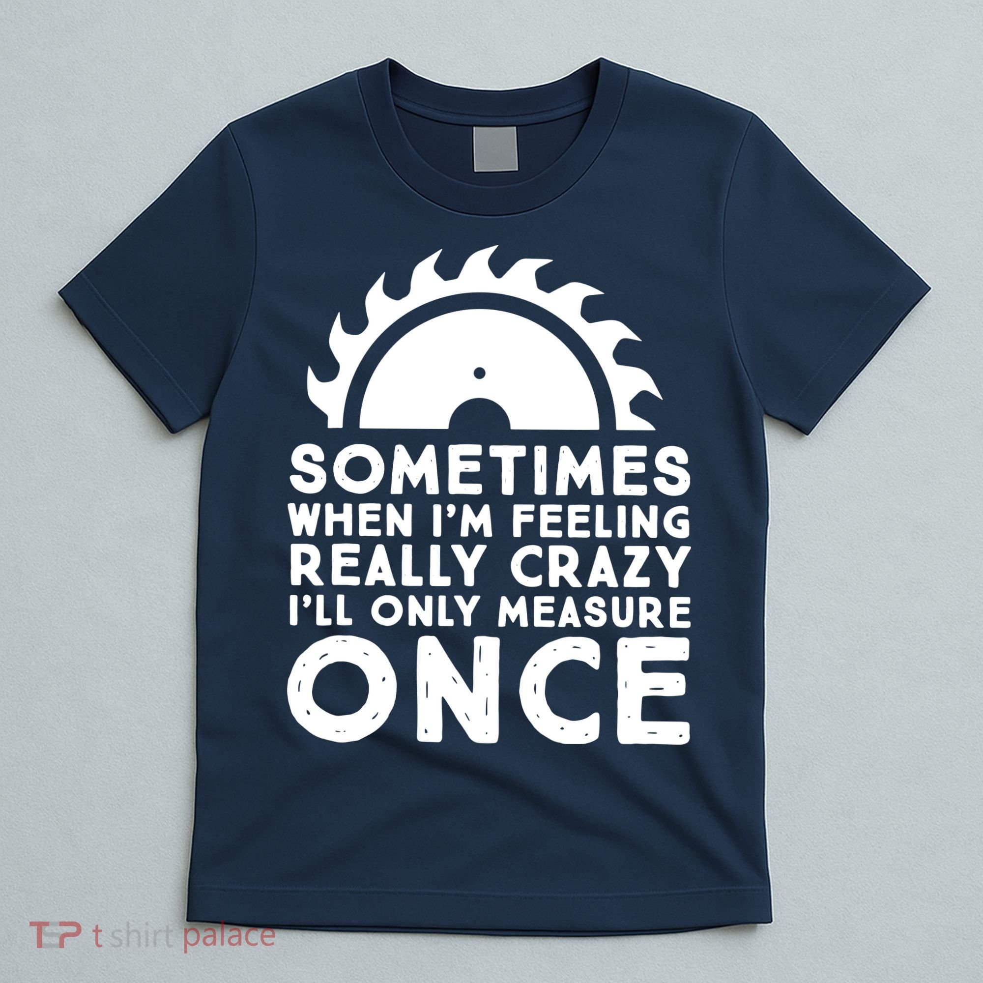 Woodworker Carpenter Saw Measure Once Woodworking T-Shirt