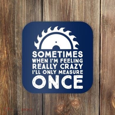 Woodworker Carpenter Saw Measure Once Woodworking Coaster