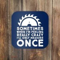 Woodworker Carpenter Saw Measure Once Woodworking Coaster thumb 0