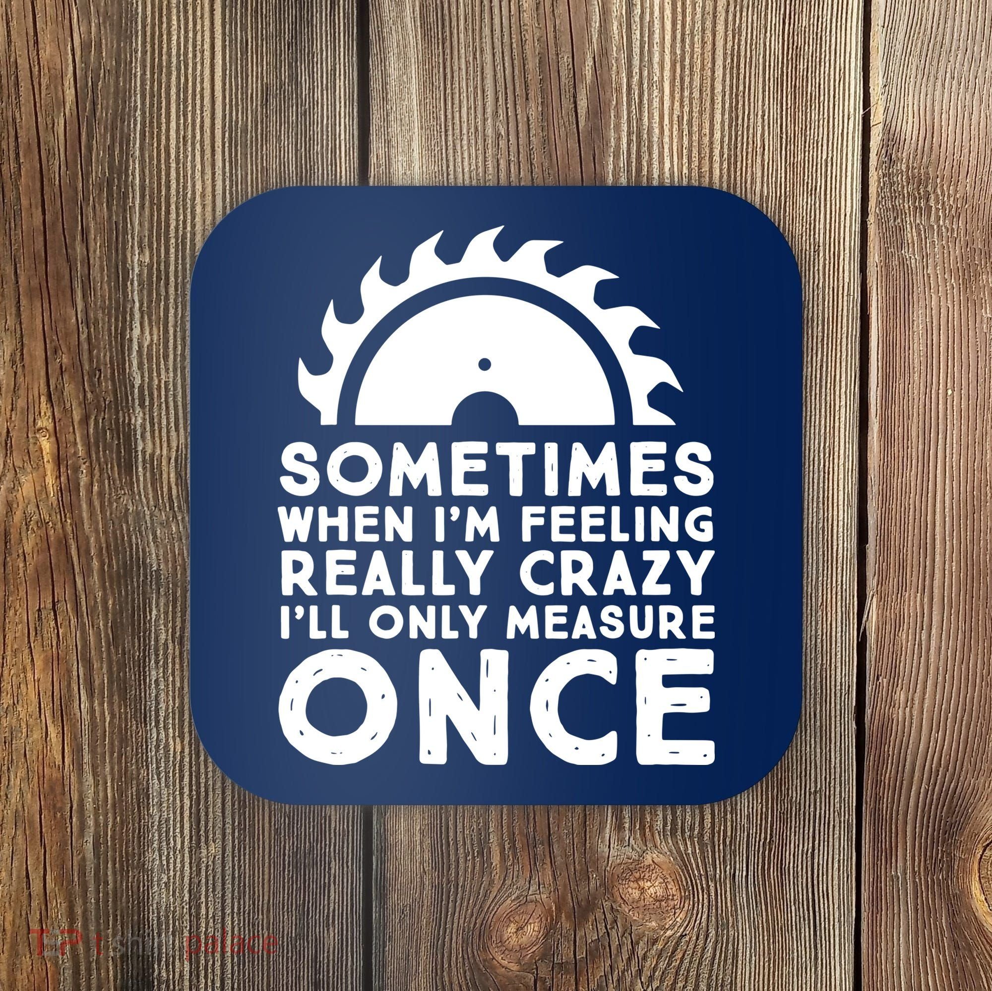 Woodworker Carpenter Saw Measure Once Woodworking Coaster