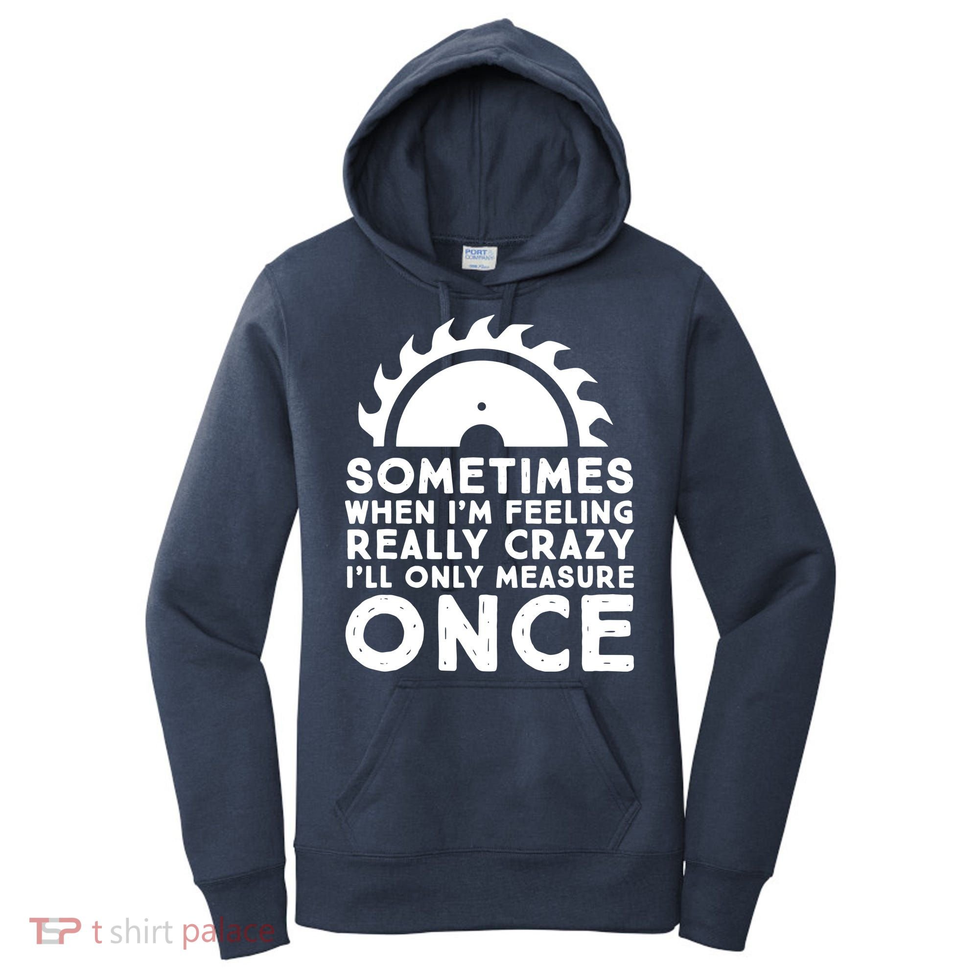 Woodworker Carpenter Saw Measure Once Woodworking Women's Hoodie