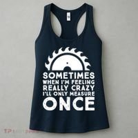 Woodworker Carpenter Saw Measure Once Woodworking Women's Tank Top thumb 3