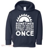 Woodworker Carpenter Saw Measure Once Woodworking Toddler Hoodie thumb 0