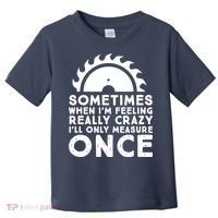 Woodworker Carpenter Saw Measure Once Woodworking Toddler T-Shirt thumb 0