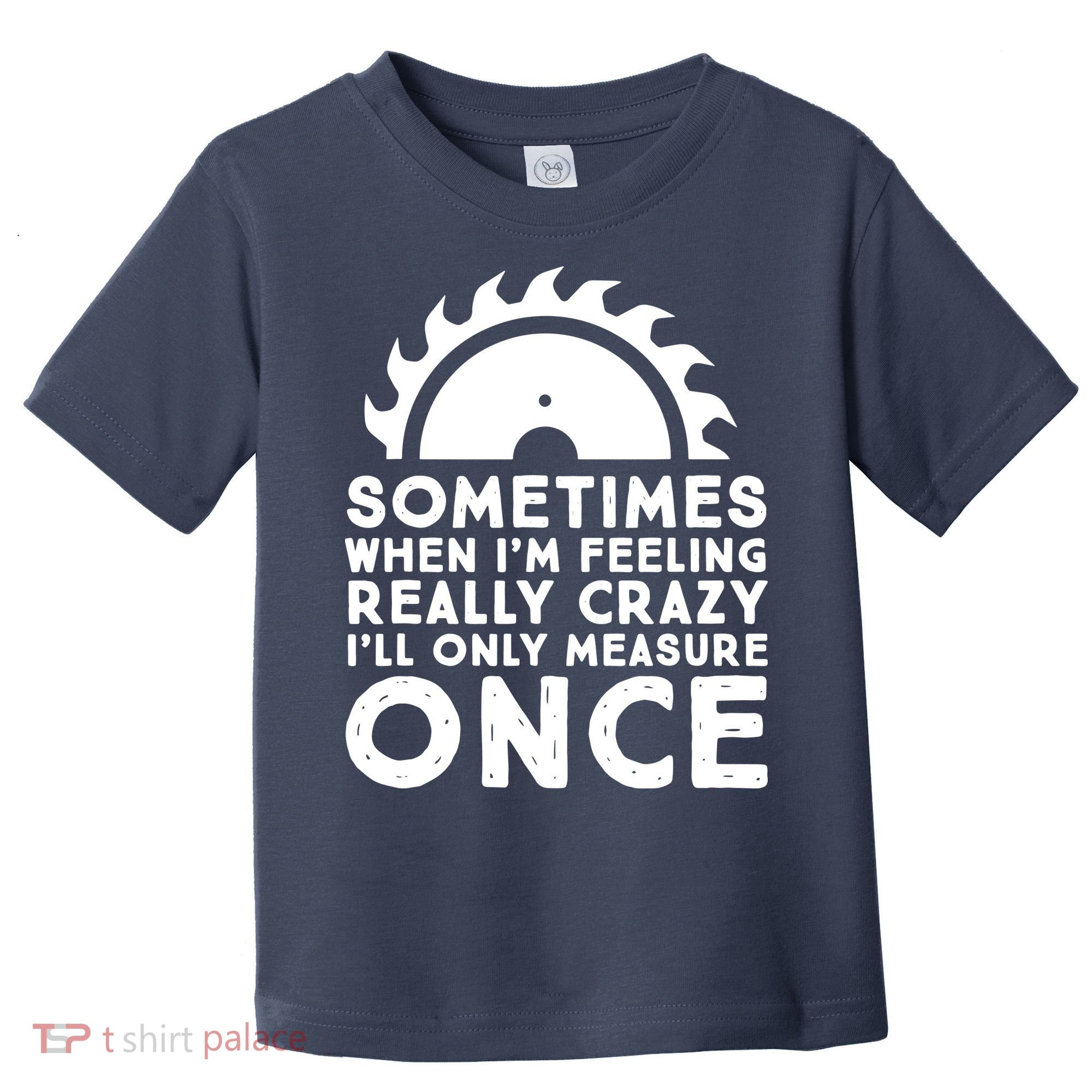 Woodworker Carpenter Saw Measure Once Woodworking Toddler T-Shirt