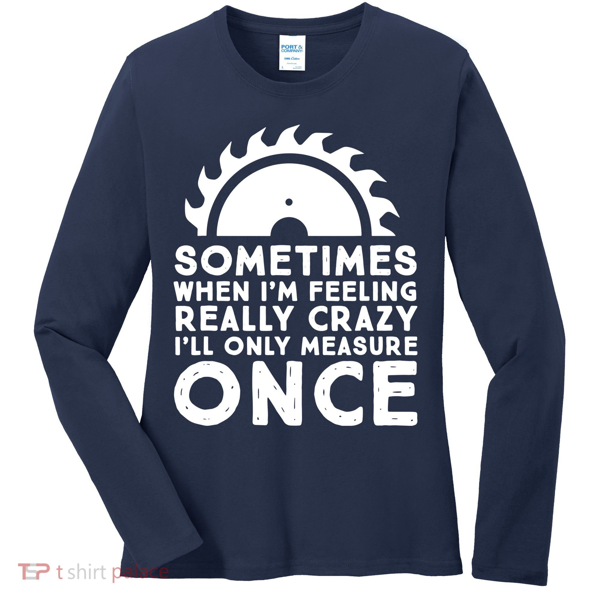 Woodworker Carpenter Saw Measure Once Woodworking Women's Long Sleeve Shirt