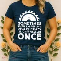 Woodworker Carpenter Saw Measure Once Woodworking Women's T-Shirt thumb 2