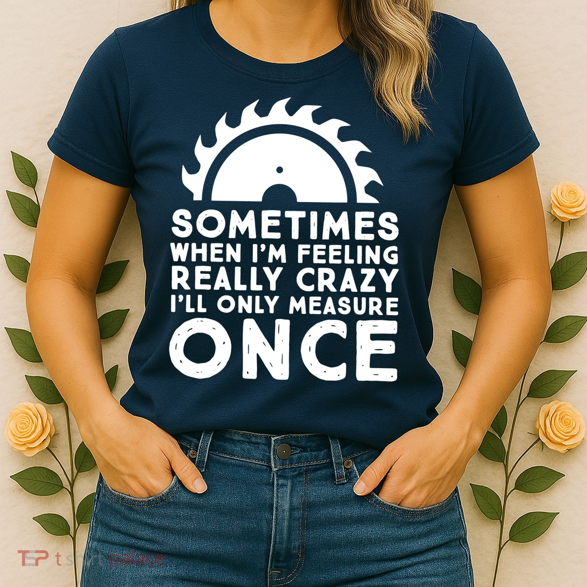 Woodworker Carpenter Saw Measure Once Woodworking Women's T-Shirt