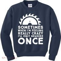 Woodworker Carpenter Saw Measure Once Woodworking Kids Sweatshirt thumb 0