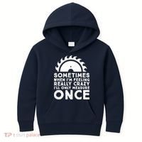 Woodworker Carpenter Saw Measure Once Woodworking Kids Hoodie thumb 0