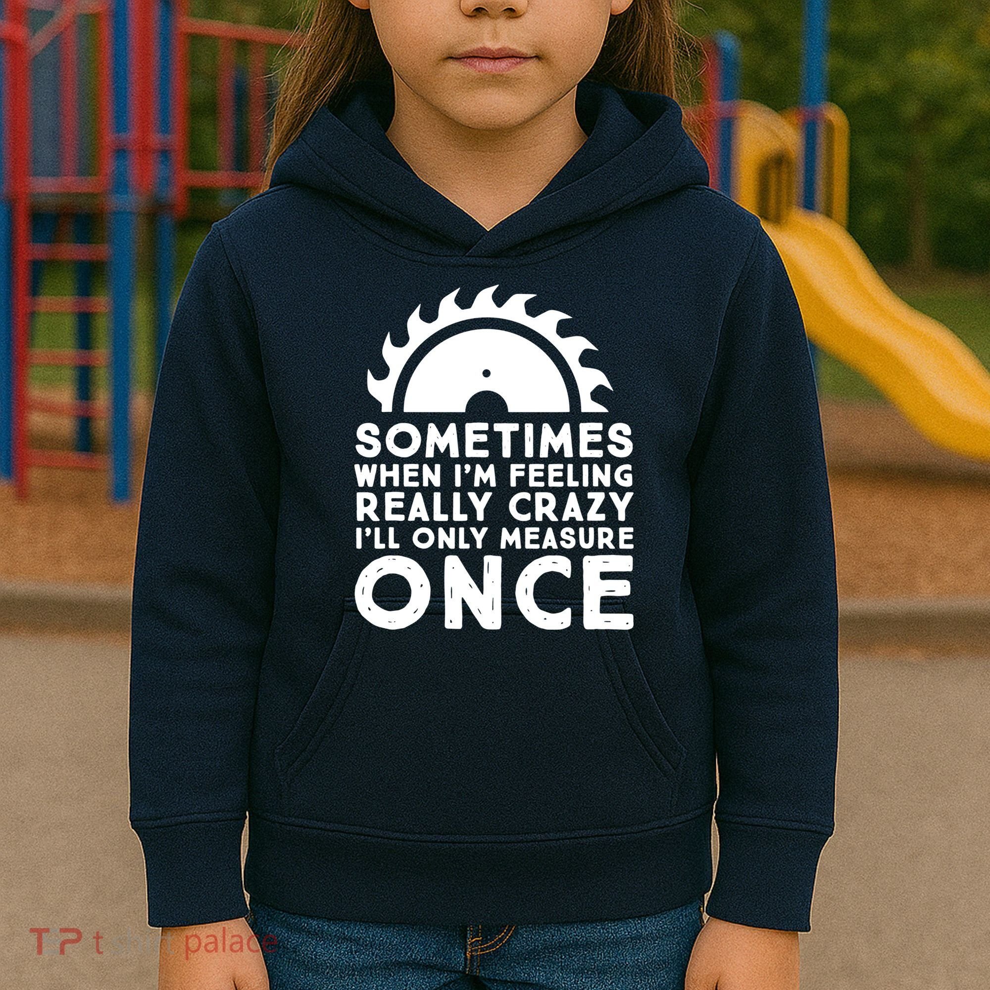 Woodworker Carpenter Saw Measure Once Woodworking Kids Hoodie