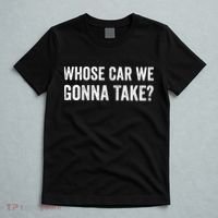 whose Car We Gonna Take Funny Quote T-Shirt thumb 5