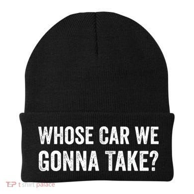 whose Car We Gonna Take Funny Quote Beanie