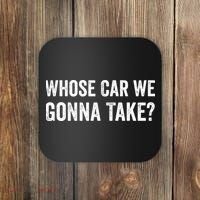 whose Car We Gonna Take Funny Quote Coaster thumb 0