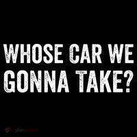 whose Car We Gonna Take Funny Quote Coaster thumb 2