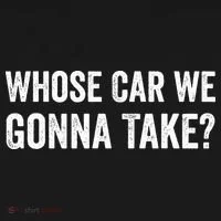 whose Car We Gonna Take Funny Quote Women's T-Shirt thumb 6