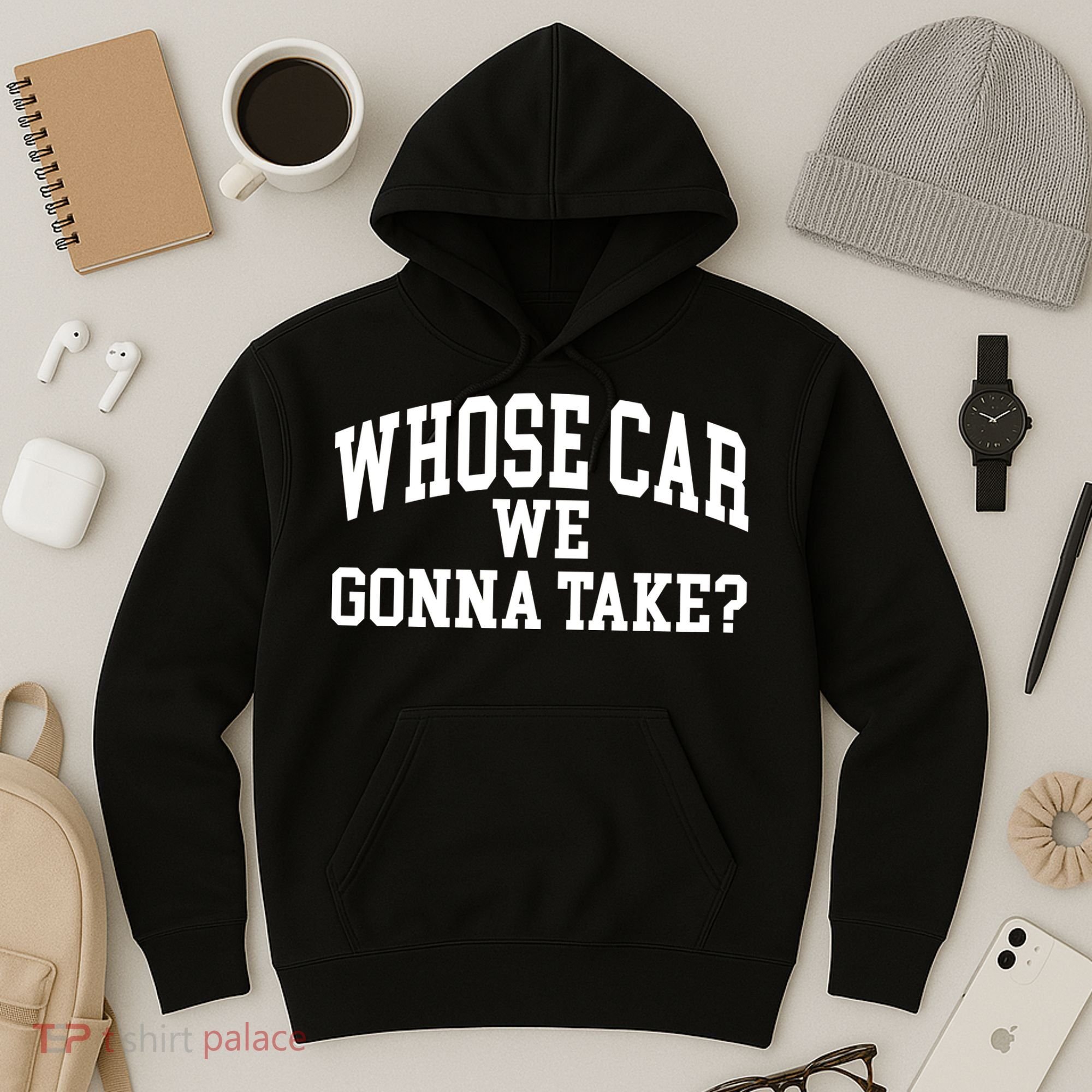 Whose Car We Gonna Take Hoodie