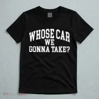Whose Car We Gonna Take T-Shirt thumb 5