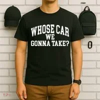 Whose Car We Gonna Take T-Shirt thumb 6