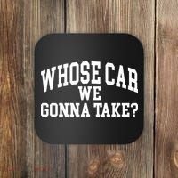 Whose Car We Gonna Take Coaster thumb 0