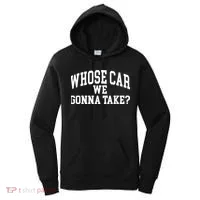 Whose Car We Gonna Take Women's Hoodie thumb 0