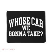 Whose Car We Gonna Take Mousepad thumb 0