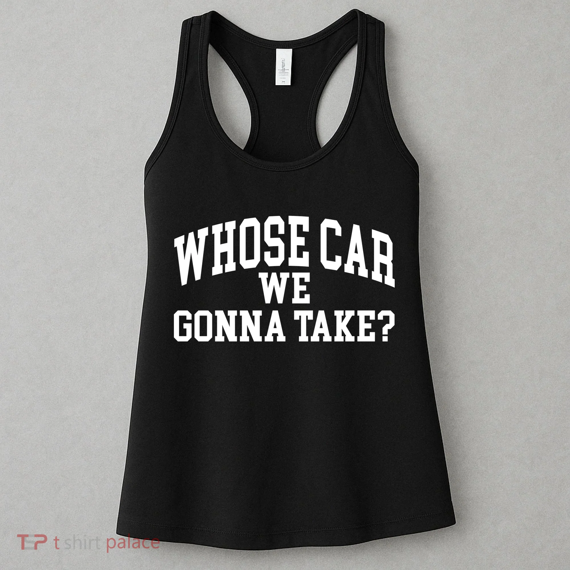 Whose Car We Gonna Take Women's Tank Top