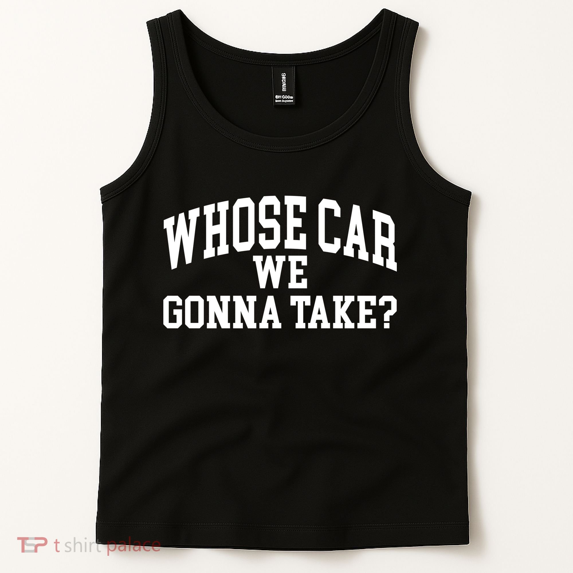 Whose Car We Gonna Take Tank Top