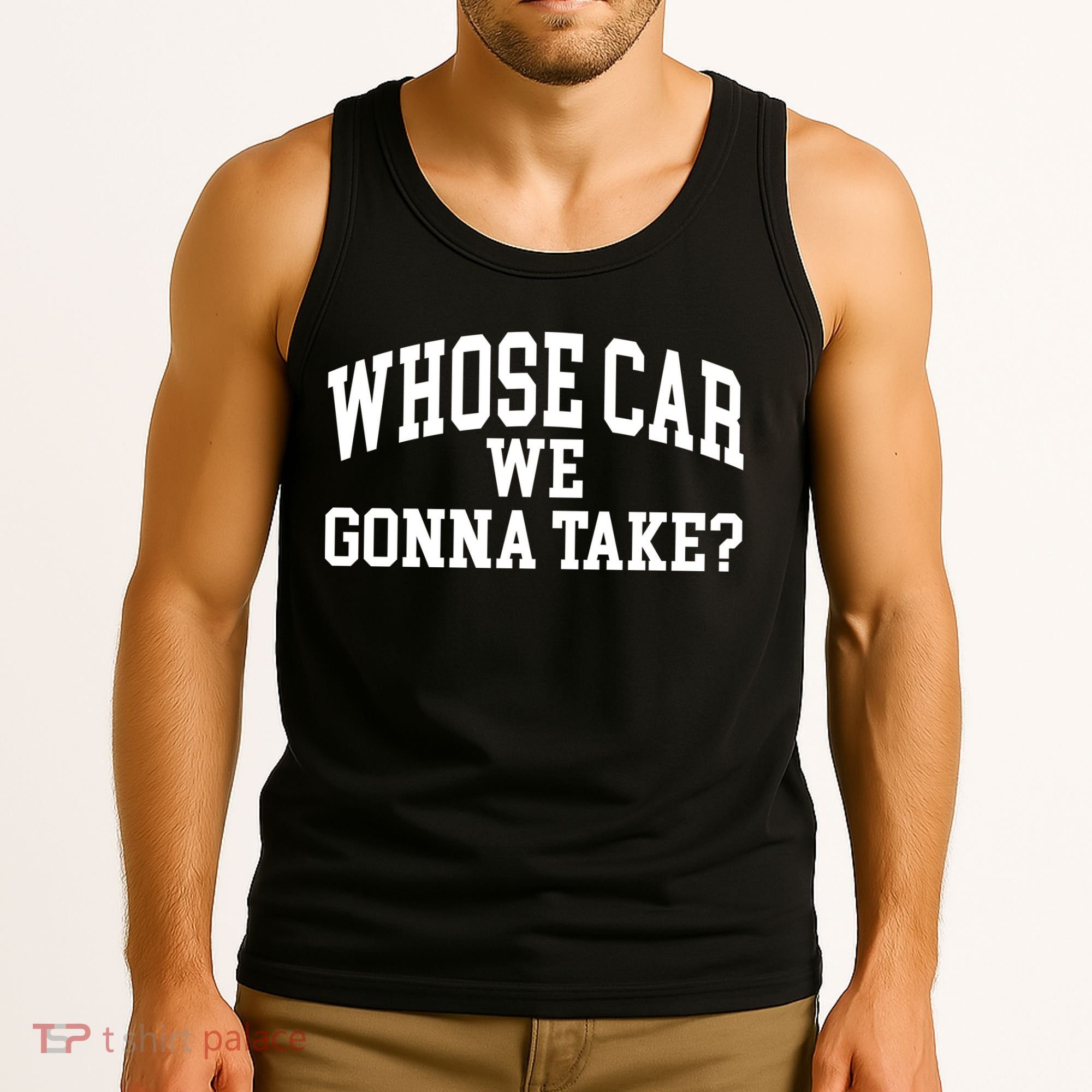 Whose Car We Gonna Take Tank Top