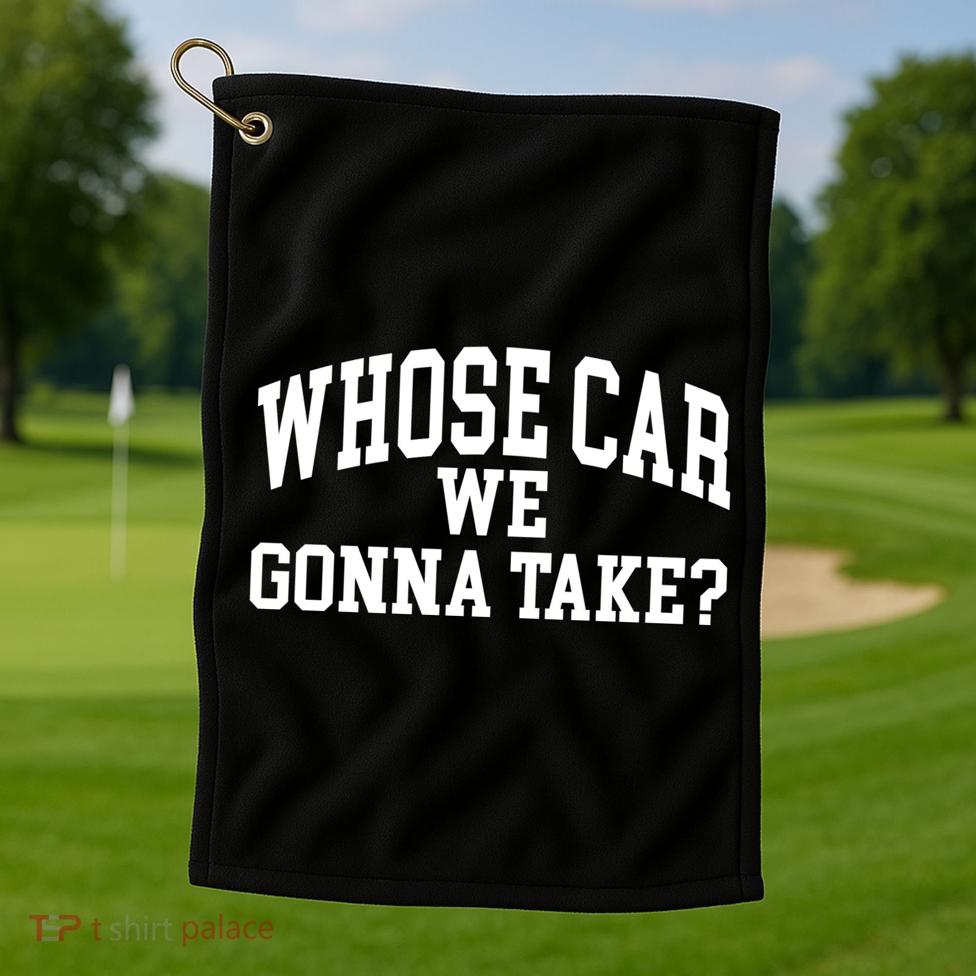 Whose Car We Gonna Take Golf Towel