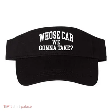 Whose Car We Gonna Take Visor