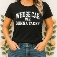 Whose Car We Gonna Take Women's T-Shirt thumb 2