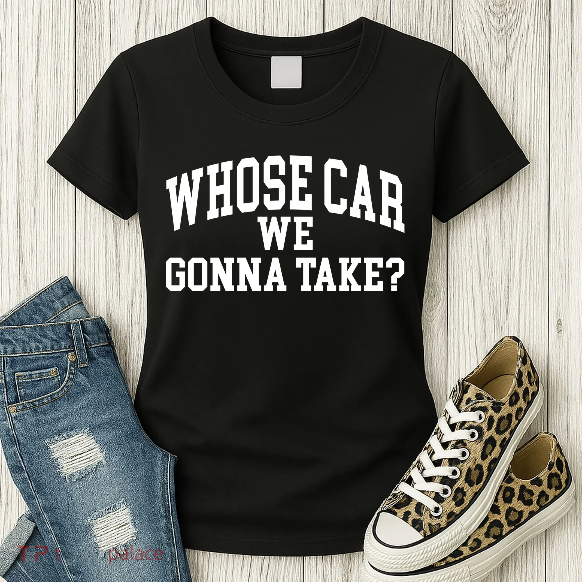 Whose Car We Gonna Take Women's T-Shirt