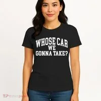 Whose Car We Gonna Take Women's T-Shirt thumb 4