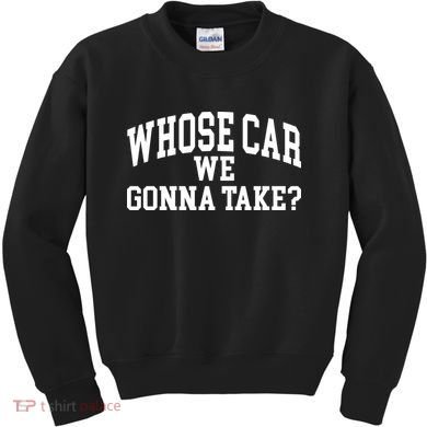 Whose Car We Gonna Take Kids Sweatshirt